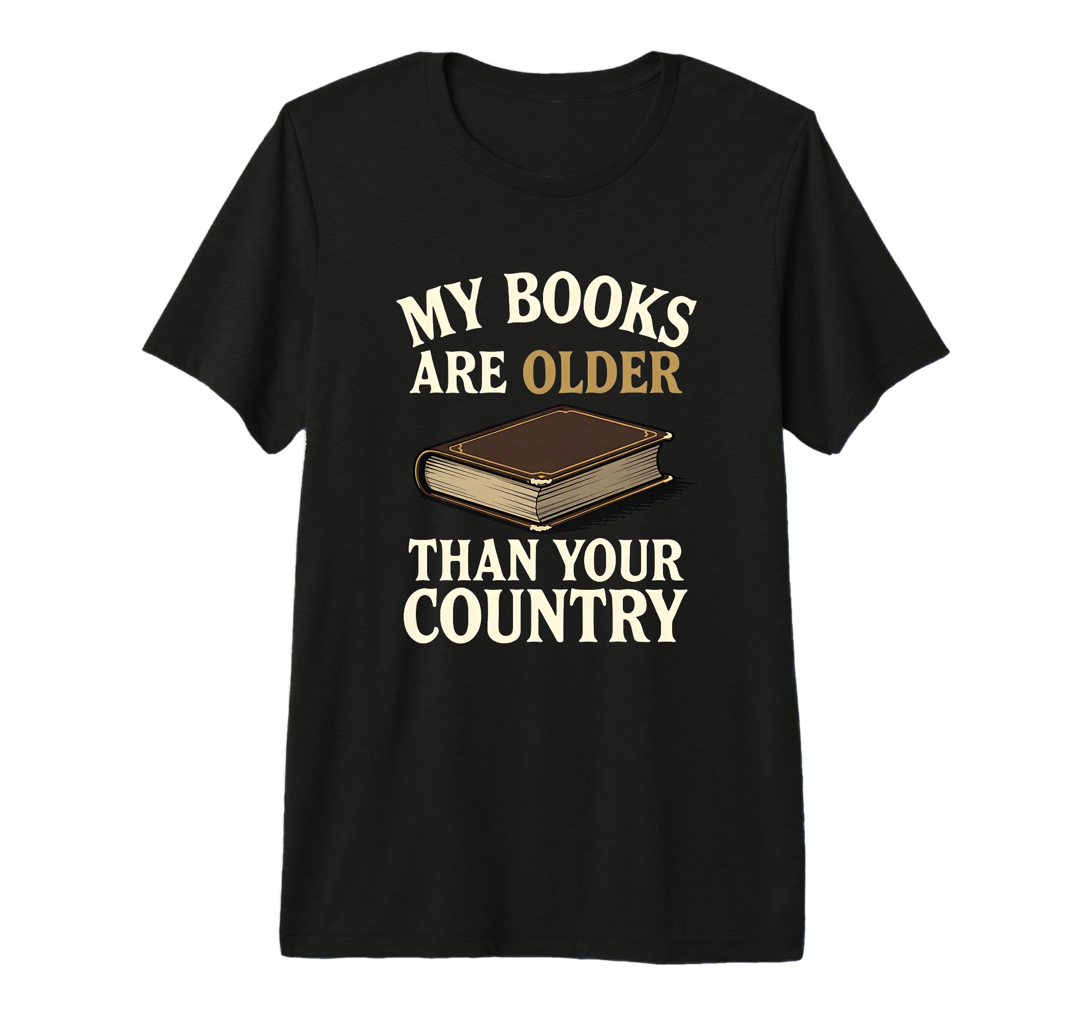 My Books Are Older Than Your Country Tri T-Shirt - Minimalist Print Unisex - T-Shirt, Sweatshirt, Hoodie