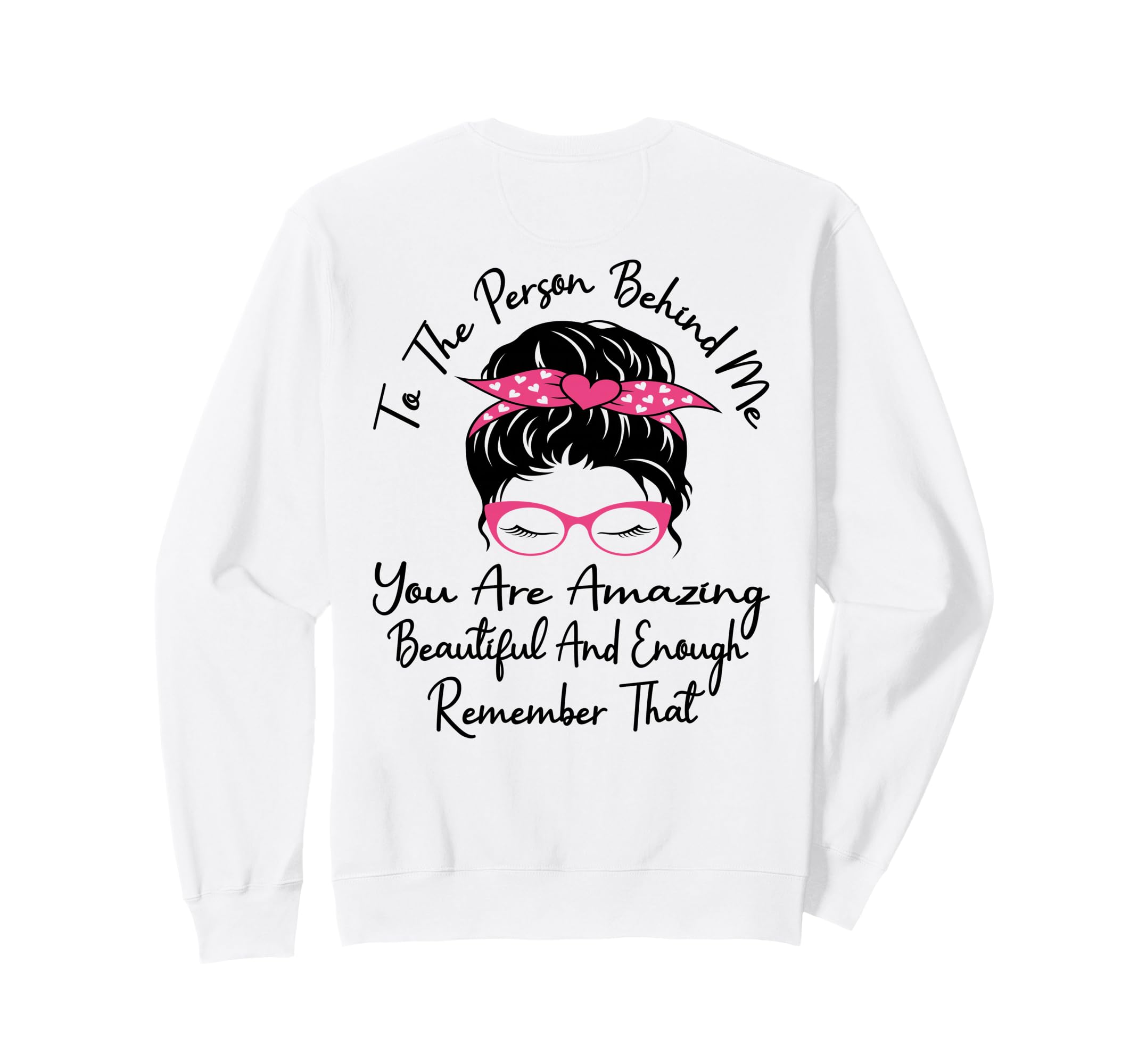 To Person Behind Me You Are Amazing Sweatshirt - Streetwear Style Unisex - T-Shirt, Sweatshirt, Hoodie
