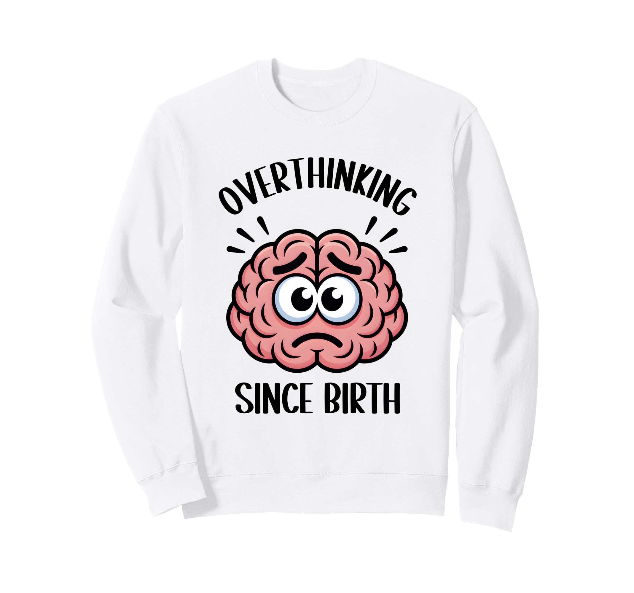 Overthinking Since Birth Brain Sweatshirt - Casual Everyday Wear Men Women - T-Shirt, Sweatshirt, Hoodie