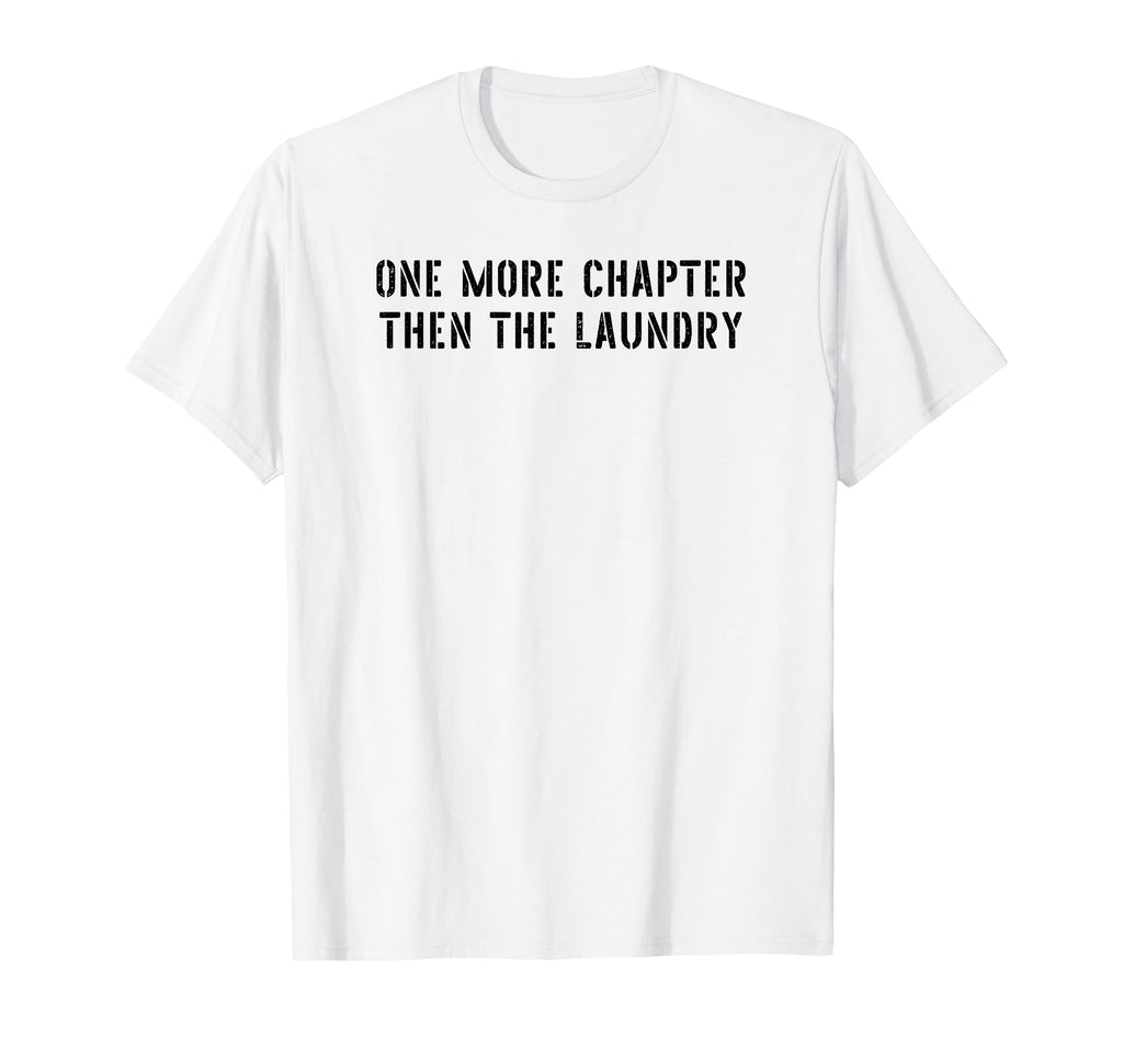 One More Chapter Then Laundry Funny T-Shirt - Streetwear Style Unisex - T-Shirt, Sweatshirt, Hoodie