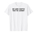 One More Chapter Then Laundry Funny T-Shirt - Streetwear Style Unisex - T-Shirt, Sweatshirt, Hoodie