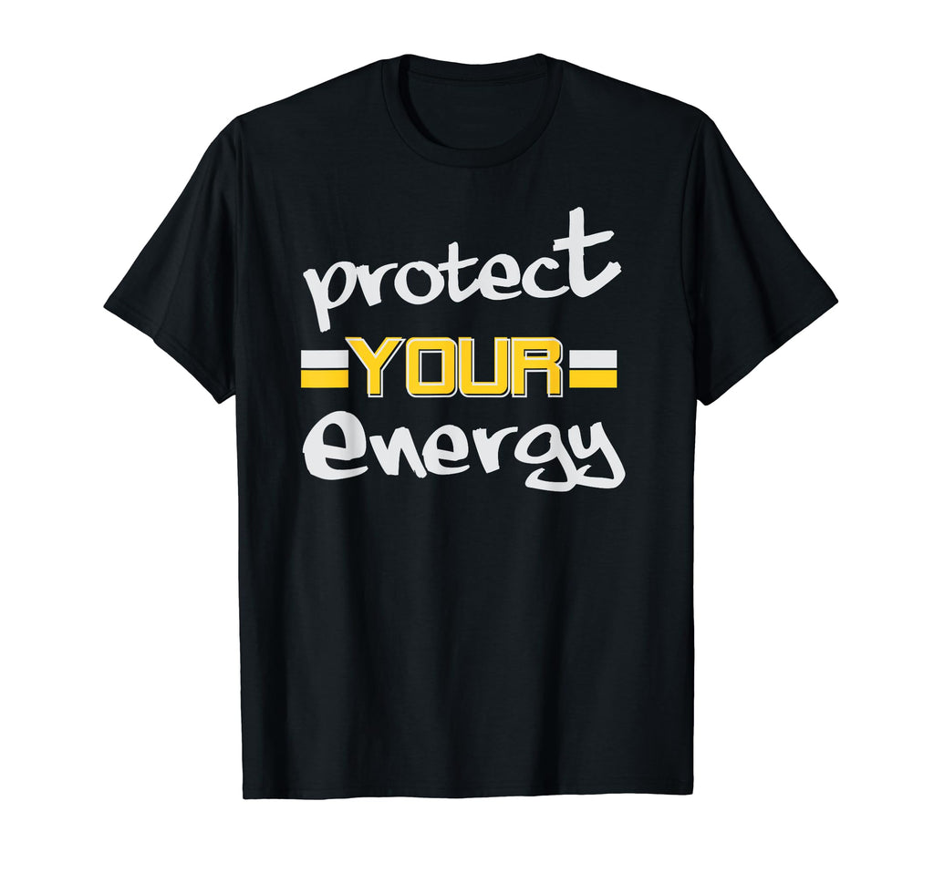 Protect Your Energy Vibes Energy T-Shirt - Casual Everyday Wear Unisex - T-Shirt, Sweatshirt, Hoodie