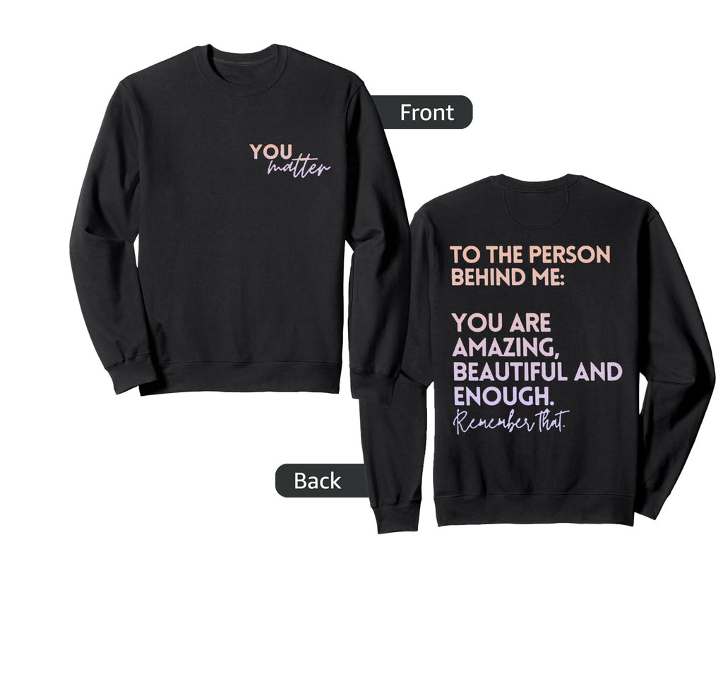 To Person Behind Me You Are Amazing Sweatshirt - Novelty Apparel Unisex - T-Shirt, Sweatshirt, Hoodie