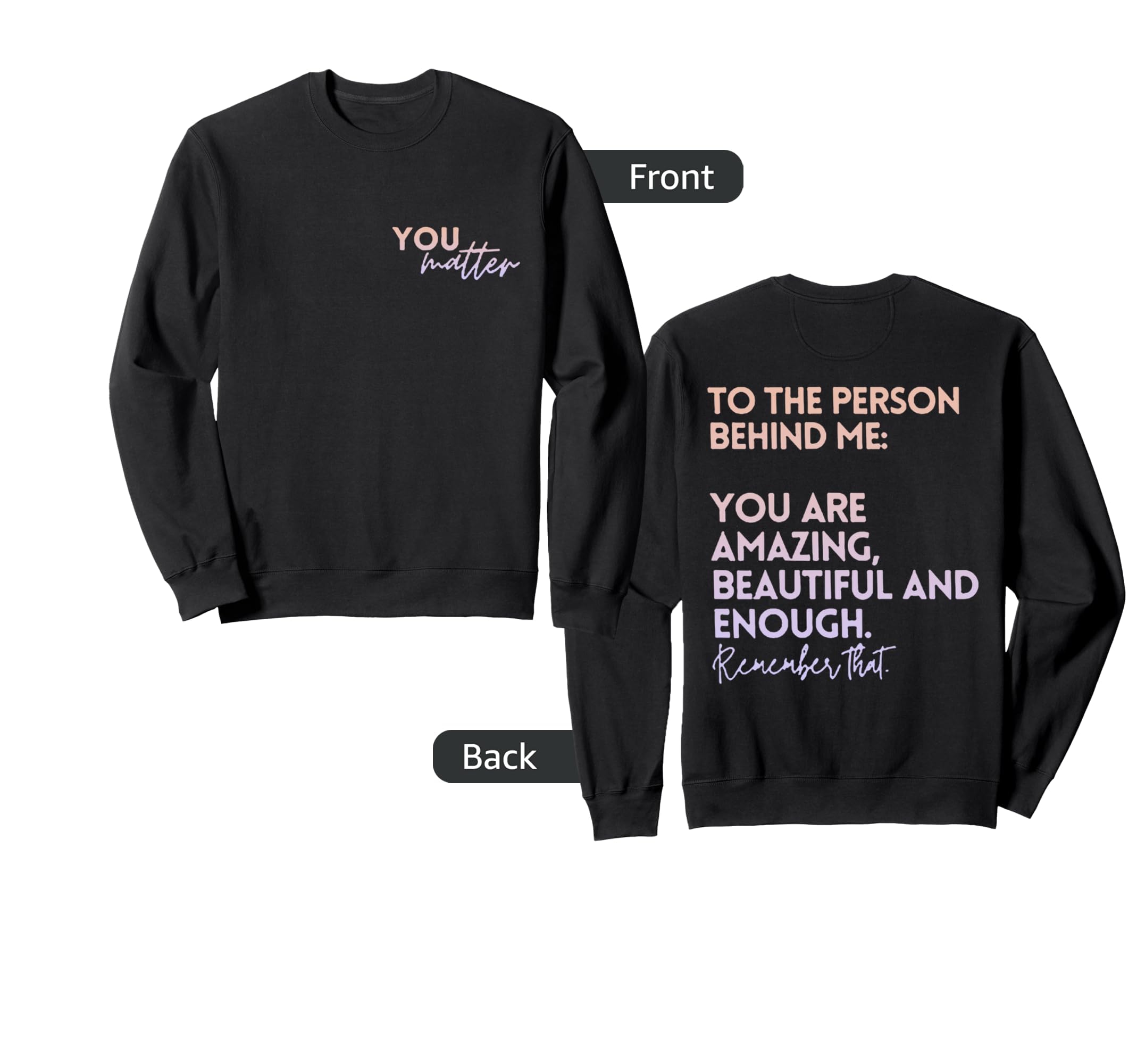 To Person Behind Me You Are Amazing Sweatshirt - Novelty Apparel Unisex - T-Shirt, Sweatshirt, Hoodie