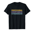 Professional Overthinker Extraordinaire T-Shirt - Minimalist Print Unisex - T-Shirt, Sweatshirt, Hoodie