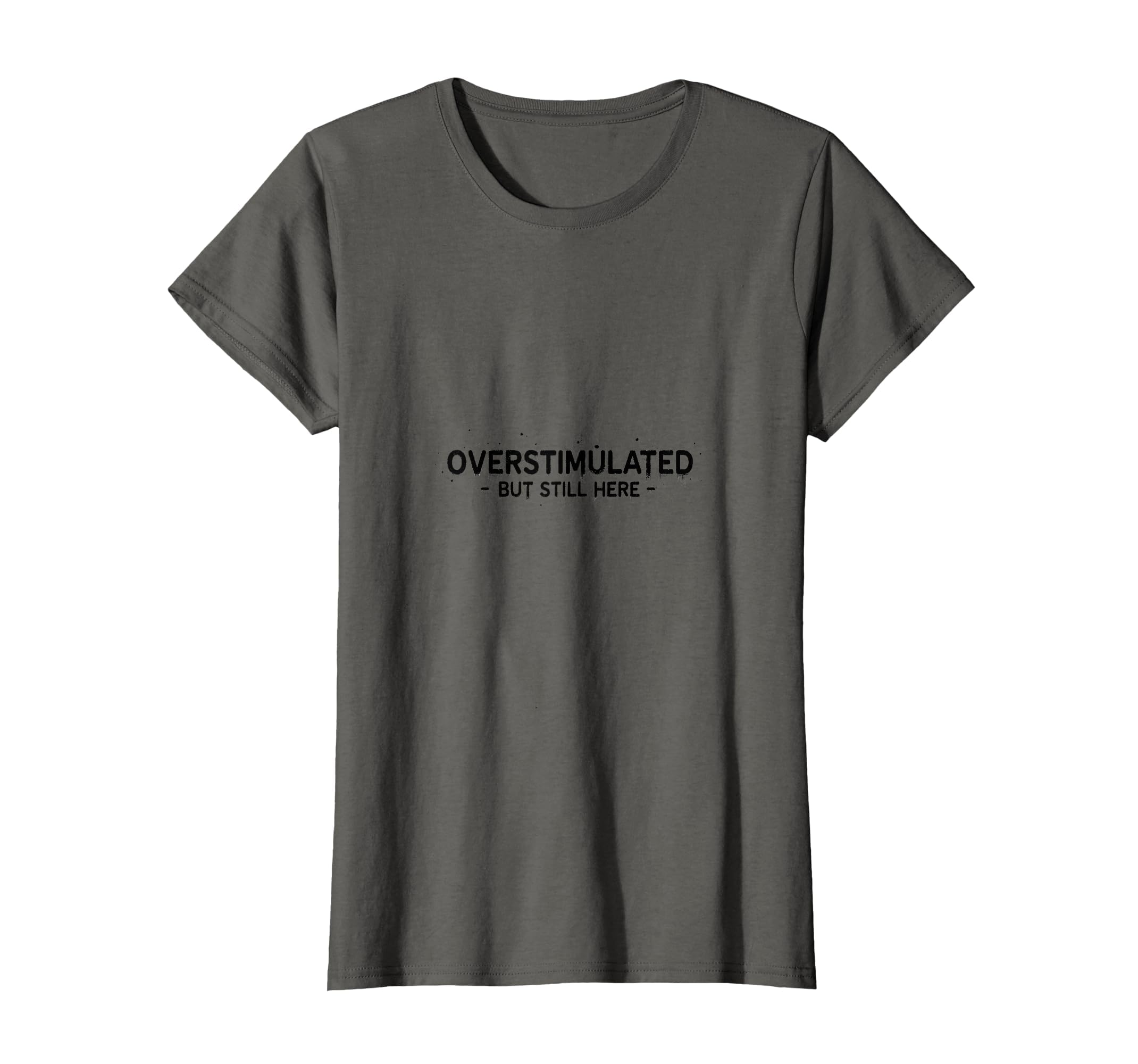 Overstimulated But Still Here Mental Health T-Shirt - Unique Graphic Unisex - T-Shirt, Sweatshirt, Hoodie