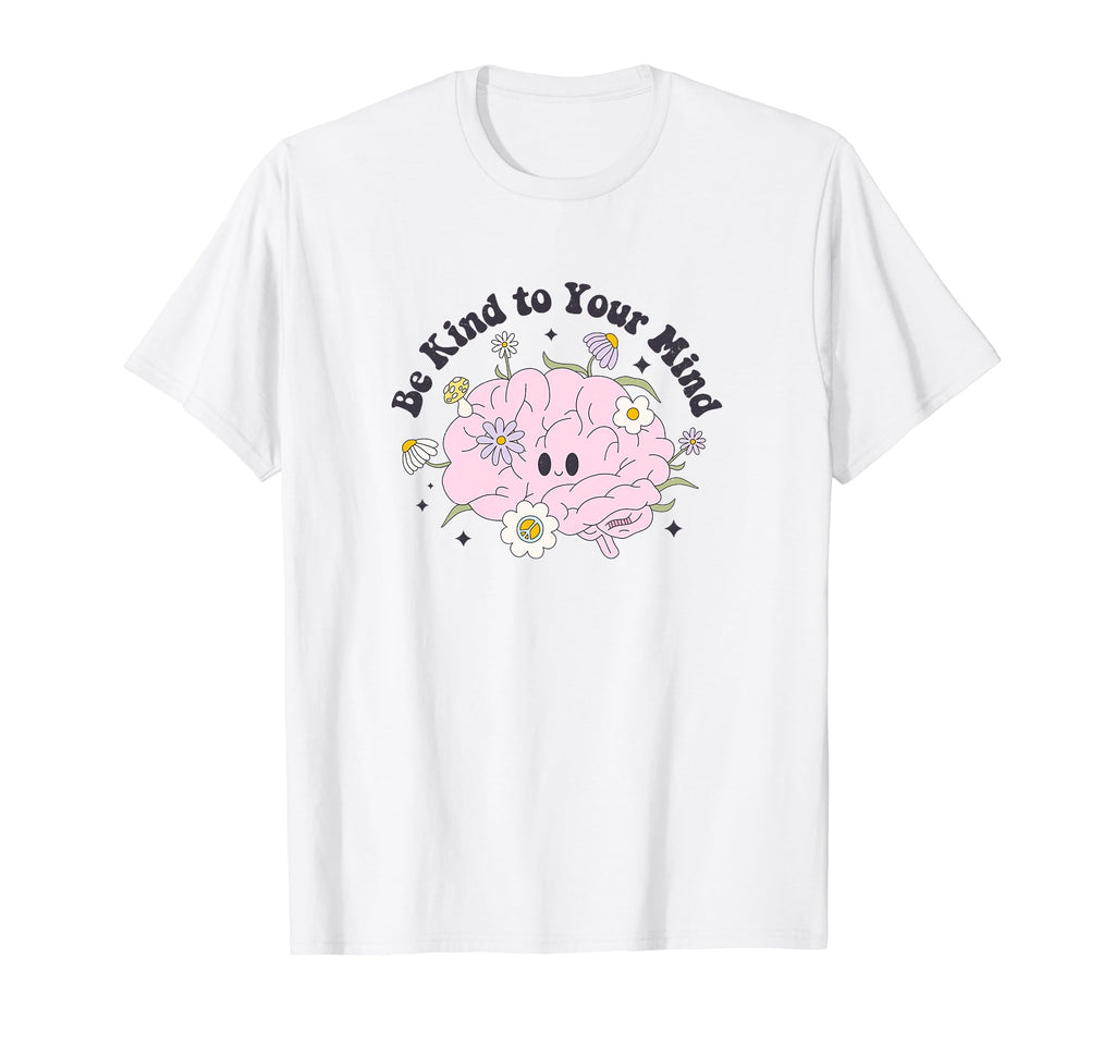 Be Kind To Your Mind T-Shirt - Novelty Apparel Unisex - T-Shirt, Sweatshirt, Hoodie