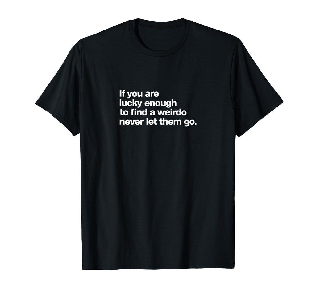 If You Are Lucky Enough To Find T-Shirt - Streetwear Style for Adults - T-Shirt, Sweatshirt, Hoodie