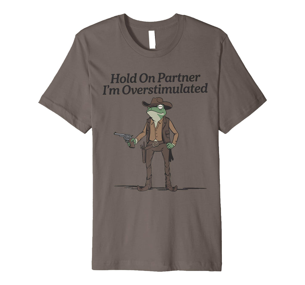 Hold Partner Im Overstimulated T-Shirt - Casual Everyday Wear for Adults - T-Shirt, Sweatshirt, Hoodie