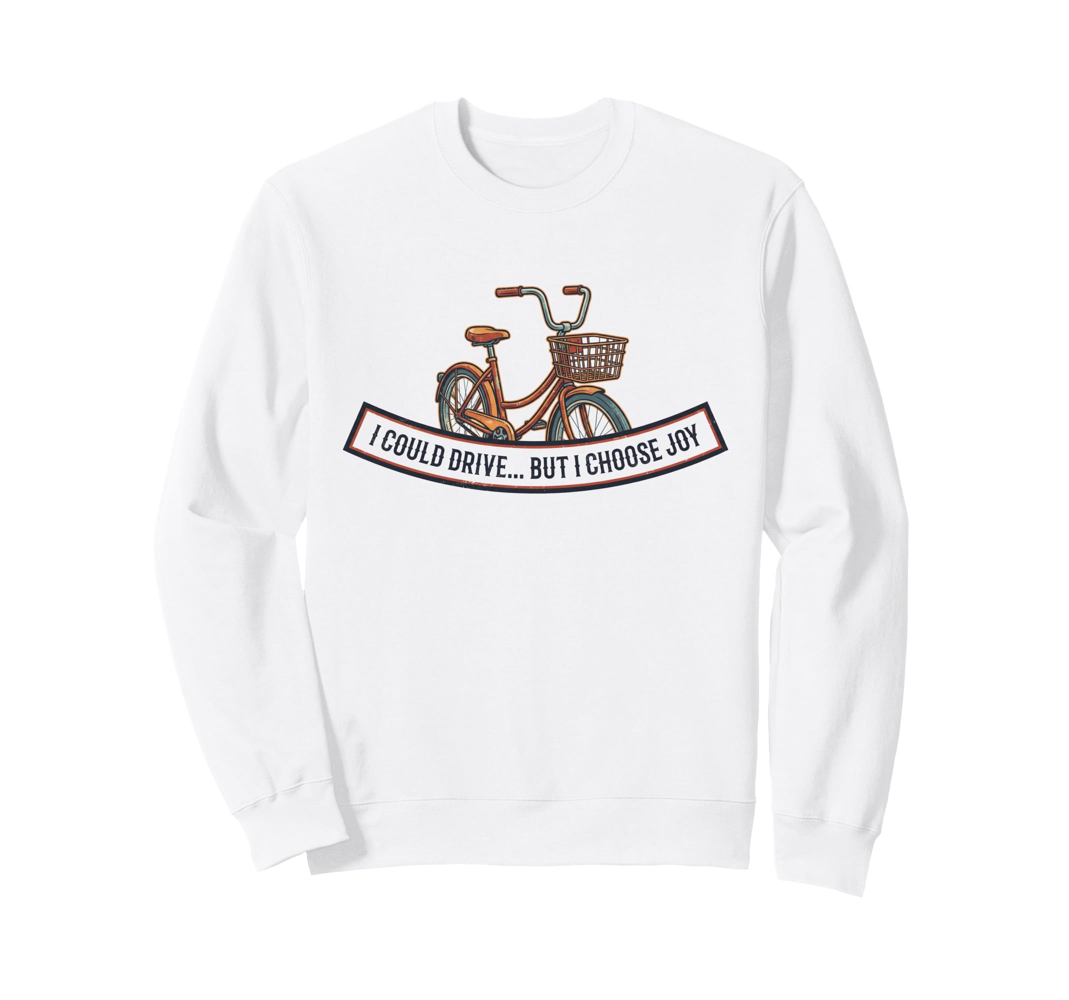 I Could Drive But I Choose Joy Funny Sweatshirt - Custom Art Print Unisex - T-Shirt, Sweatshirt, Hoodie