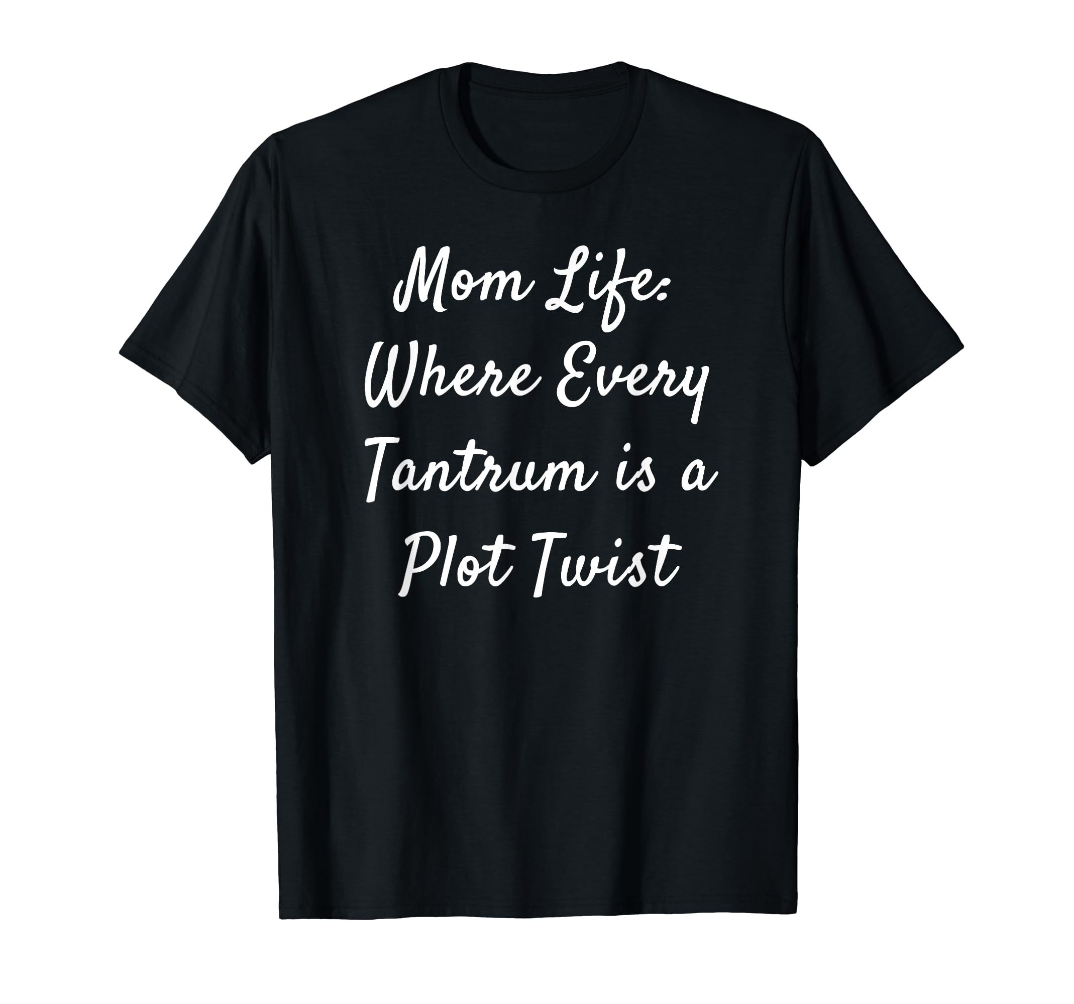 Mom Life Where Every Tantrum Is Plot Twist T-Shirt - Trendy Graphic Unisex - T-Shirt, Sweatshirt, Hoodie