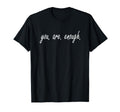 You Are Enough Inspirational T-Shirt - Custom Art Print for Adults - T-Shirt, Sweatshirt, Hoodie