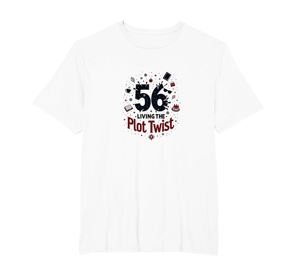 56 And Living Plot Twist Birthday T-Shirt - Fun Novelty Design for Adults - T-Shirt, Sweatshirt, Hoodie