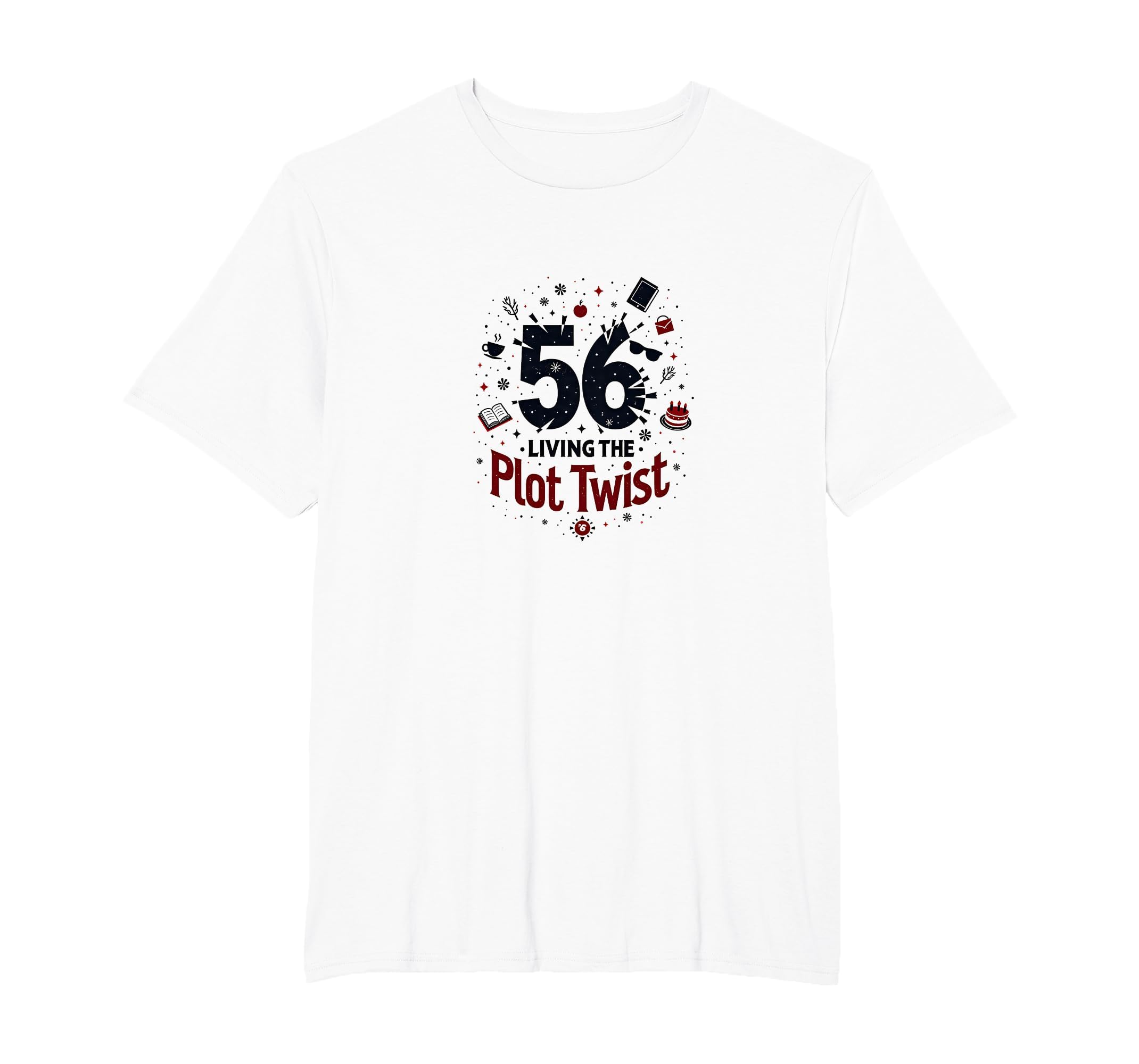 56 And Living Plot Twist Birthday T-Shirt - Fun Novelty Design for Adults - T-Shirt, Sweatshirt, Hoodie