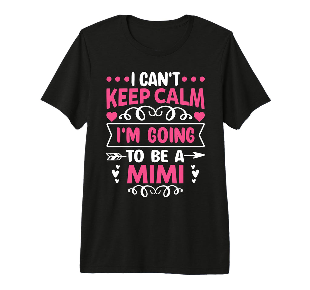 I Cant Keep Calm Im Going To Be Mimi T-Shirt - Trendy Graphic for Adults - T-Shirt, Sweatshirt, Hoodie