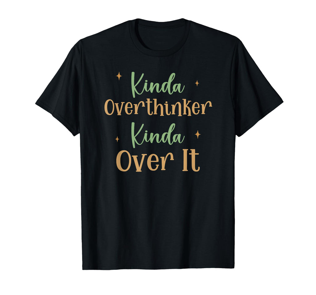 Funny Kinda Overthinker Kinda Over T-Shirt - Custom Art Print for Adults - T-Shirt, Sweatshirt, Hoodie
