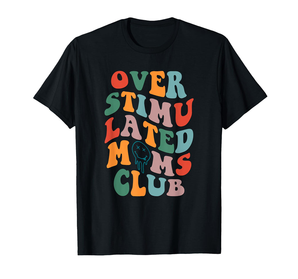 Groovy Overstimulated Moms Club Funny T-Shirt - Graphic Print for Adults - T-Shirt, Sweatshirt, Hoodie