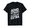 Adhd My Brains Just Little Bit Extra T-Shirt - Minimalist Print for Adults - T-Shirt, Sweatshirt, Hoodie