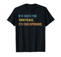 If It Costs You Your Peace Its Too T-Shirt - Custom Art Print Unisex - T-Shirt, Sweatshirt, Hoodie