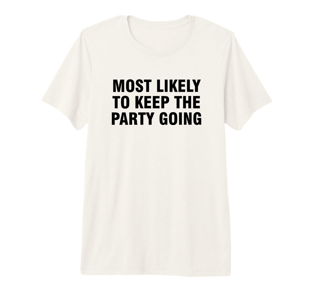 Most Likely To Keep Party Going Tri T-Shirt - Unique Graphic for Adults - T-Shirt, Sweatshirt, Hoodie