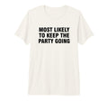 Most Likely To Keep Party Going Tri T-Shirt - Unique Graphic for Adults - T-Shirt, Sweatshirt, Hoodie