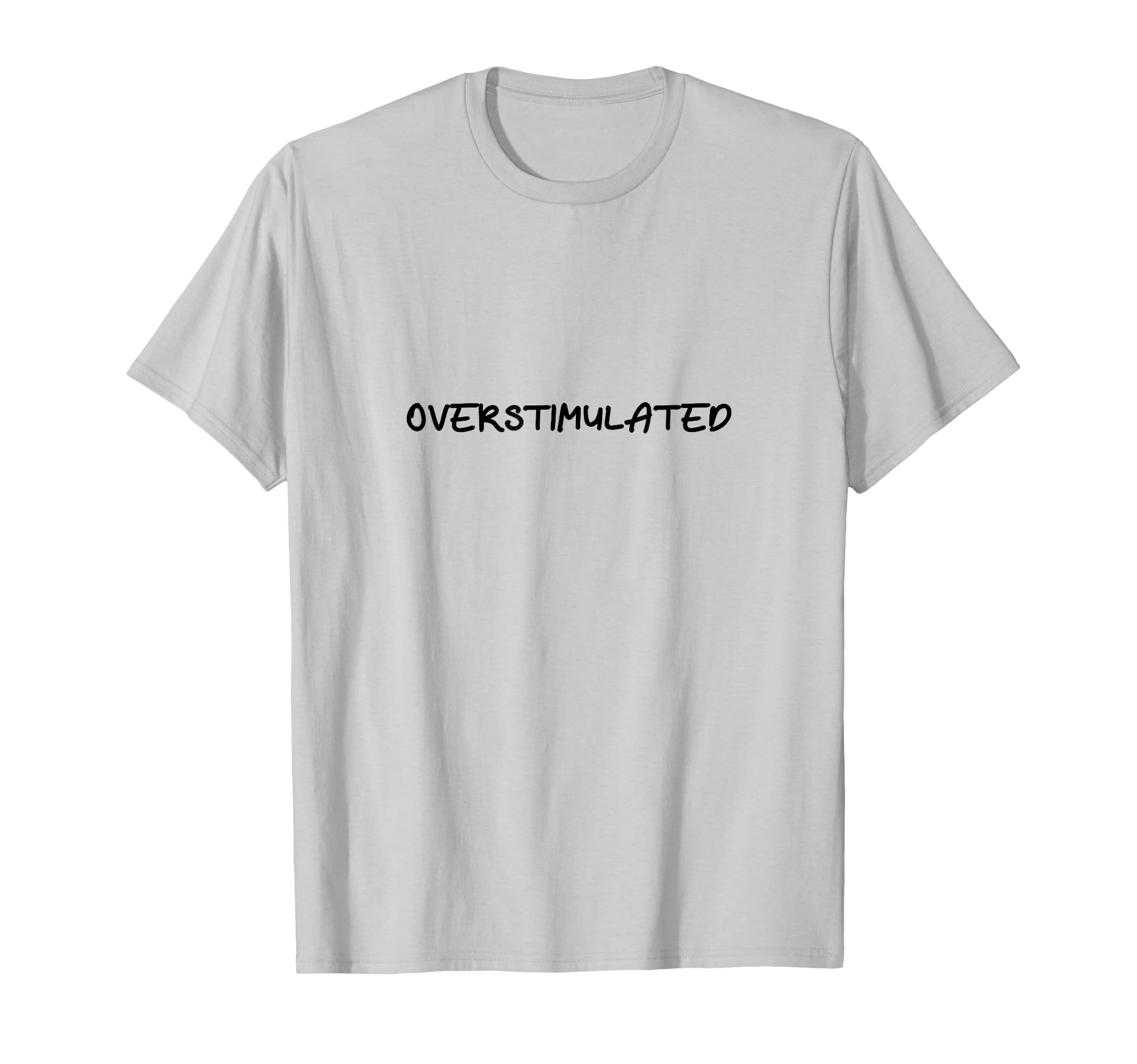 Overstimulated Mental Health T-Shirt - Casual Everyday Wear Men Women - T-Shirt, Sweatshirt, Hoodie