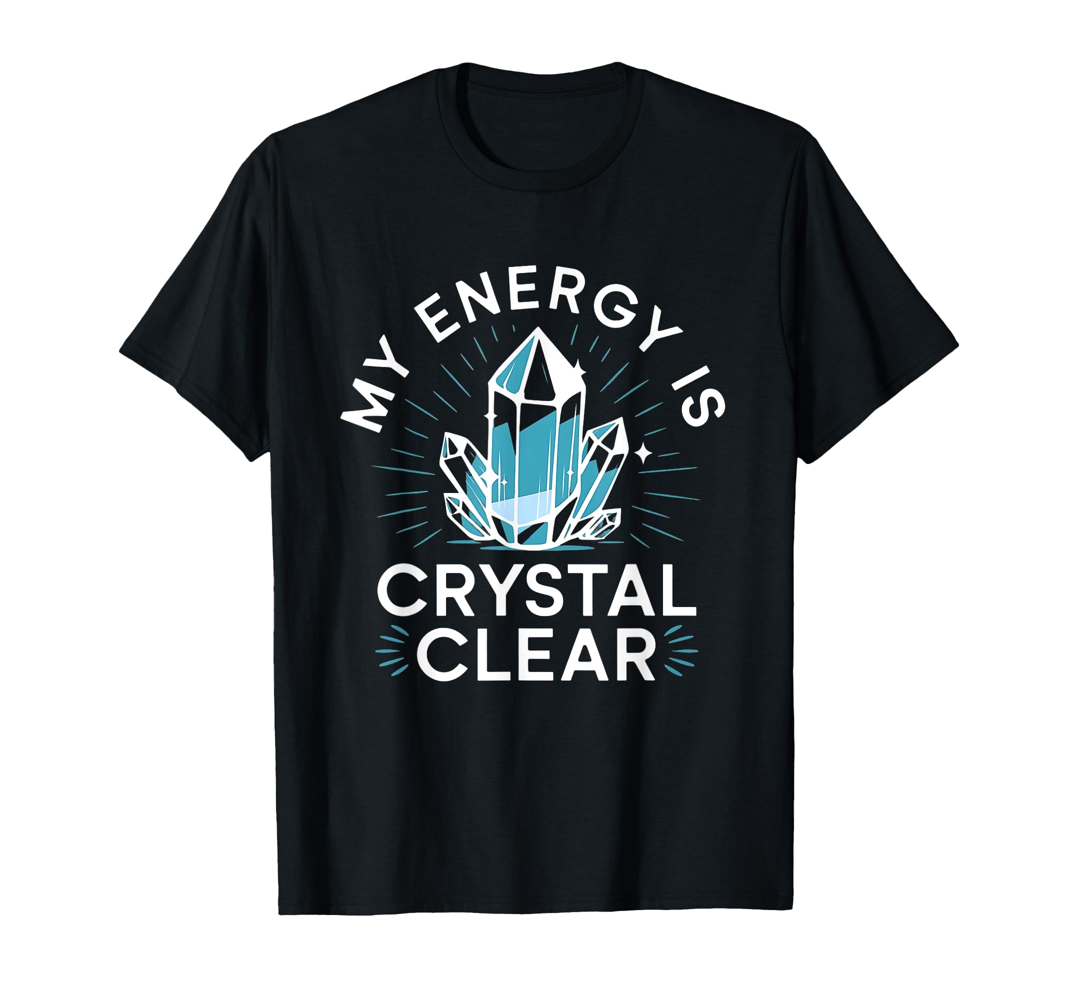 My Energy Is Crystal Clear Gemstone T-Shirt - Graphic Print for Adults - T-Shirt, Sweatshirt, Hoodie