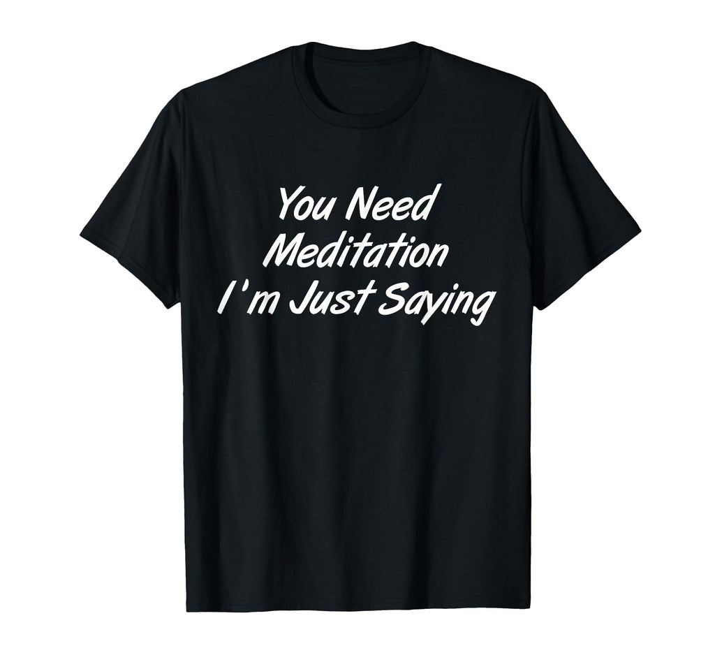 You Need Meditation Im Just Funny T-Shirt - Aesthetic Graphic Men Women - T-Shirt, Sweatshirt, Hoodie