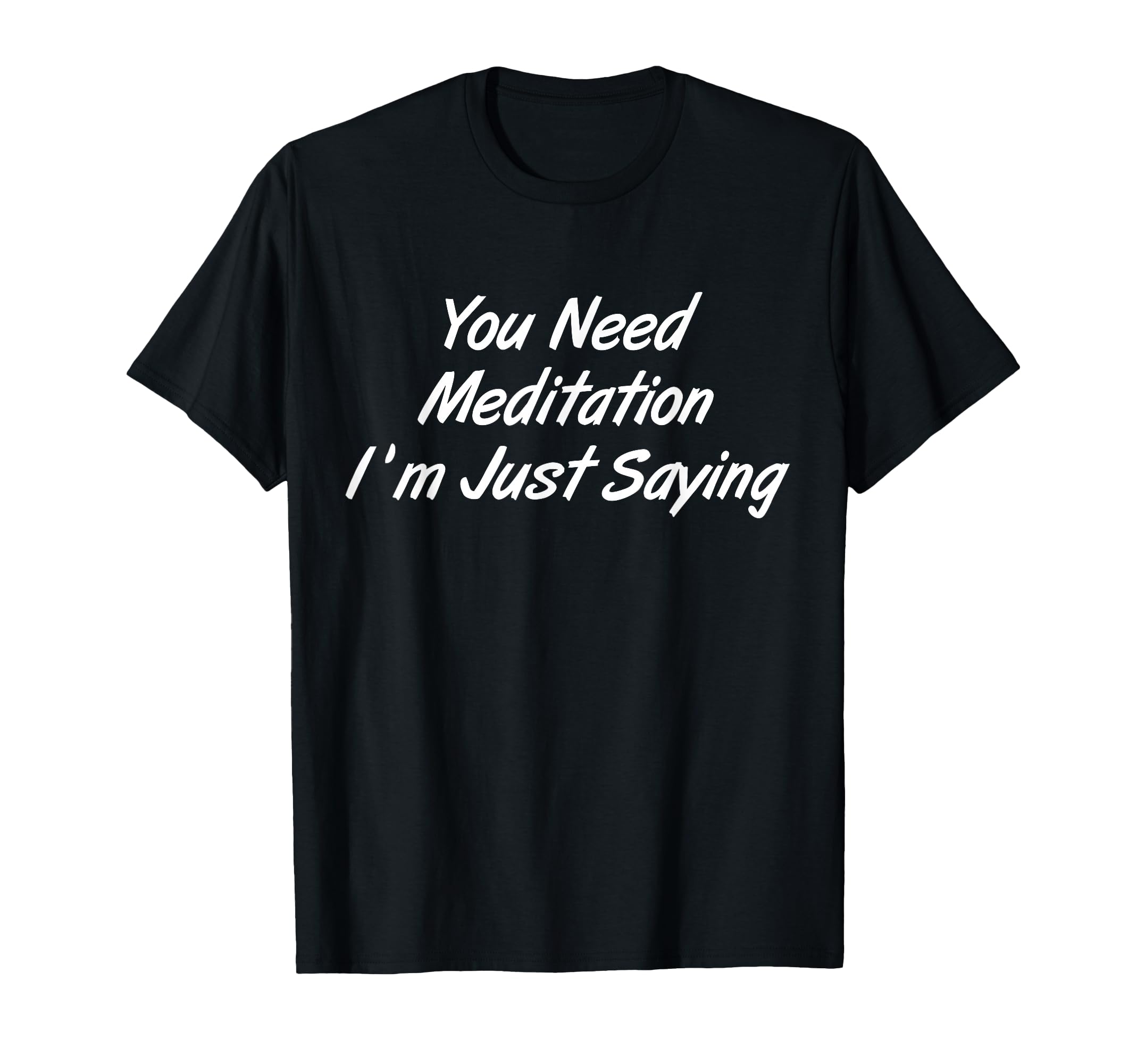 You Need Meditation Im Just Funny T-Shirt - Aesthetic Graphic Men Women - T-Shirt, Sweatshirt, Hoodie