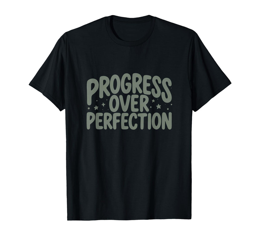 Progress Over Perfection T-Shirt - Casual Everyday Wear Unisex - T-Shirt, Sweatshirt, Hoodie