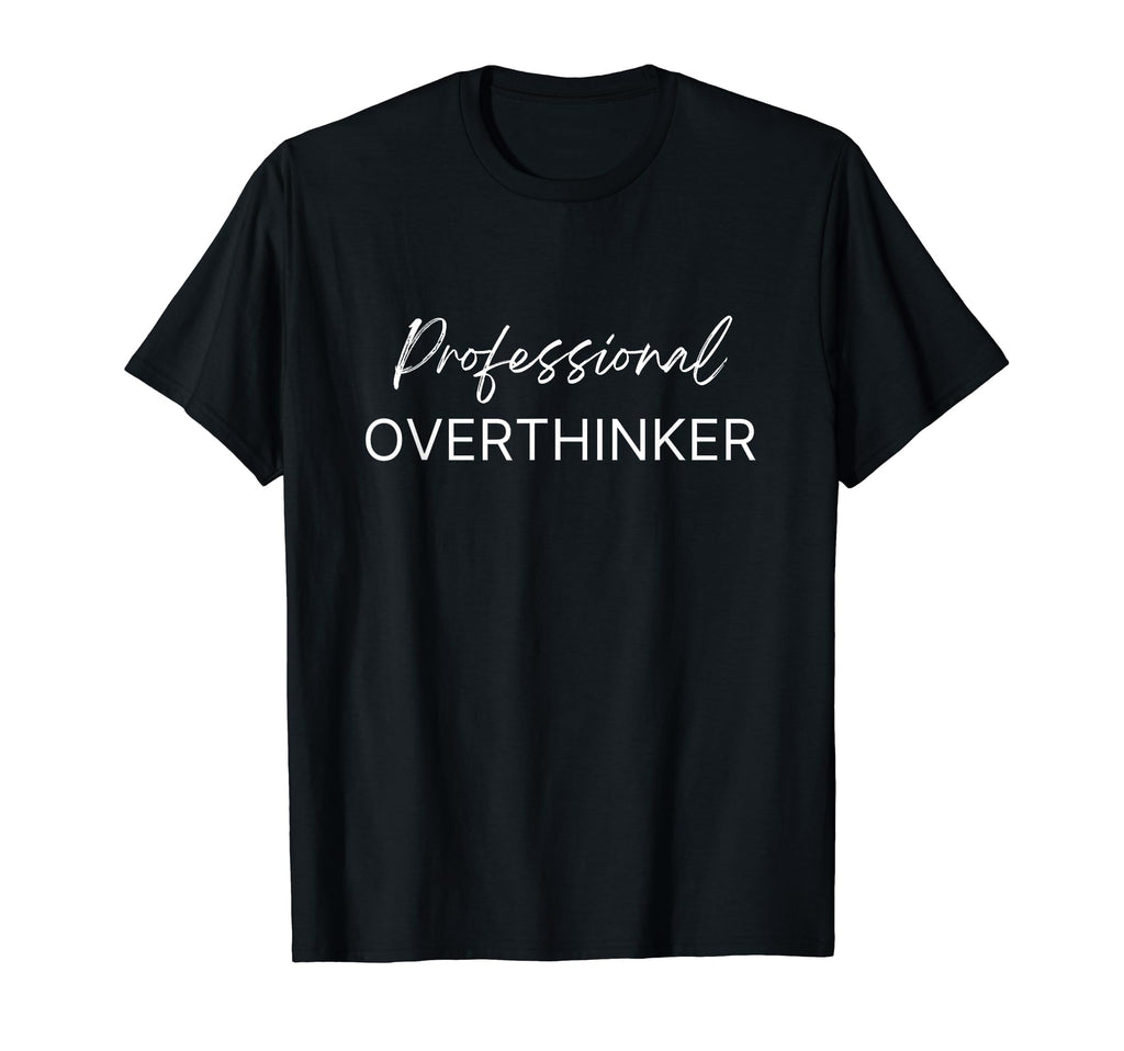 Funny Professional Over Thinker T-Shirt - Streetwear Style Men Women - T-Shirt, Sweatshirt, Hoodie