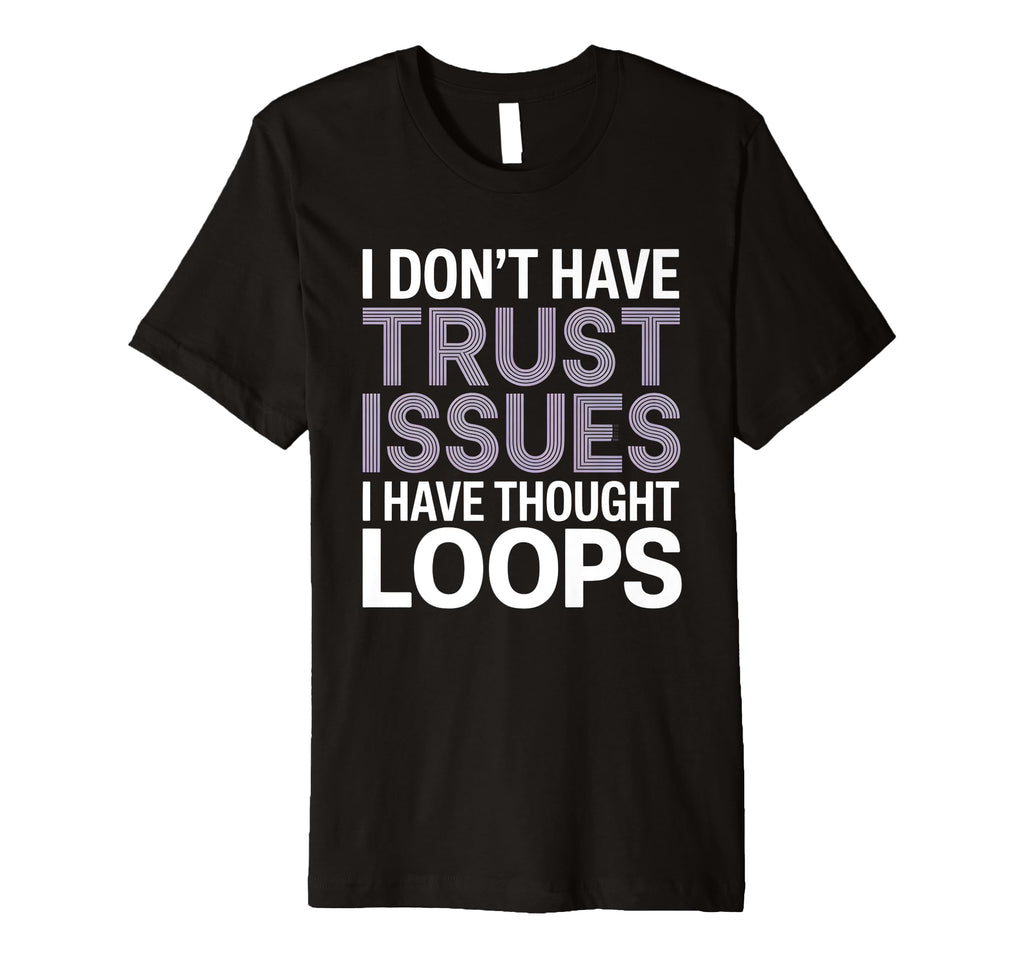 I Dont Have Trust Issues I Have T-Shirt - Minimalist Print for Adults - T-Shirt, Sweatshirt, Hoodie
