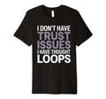 I Dont Have Trust Issues I Have T-Shirt - Minimalist Print for Adults - T-Shirt, Sweatshirt, Hoodie