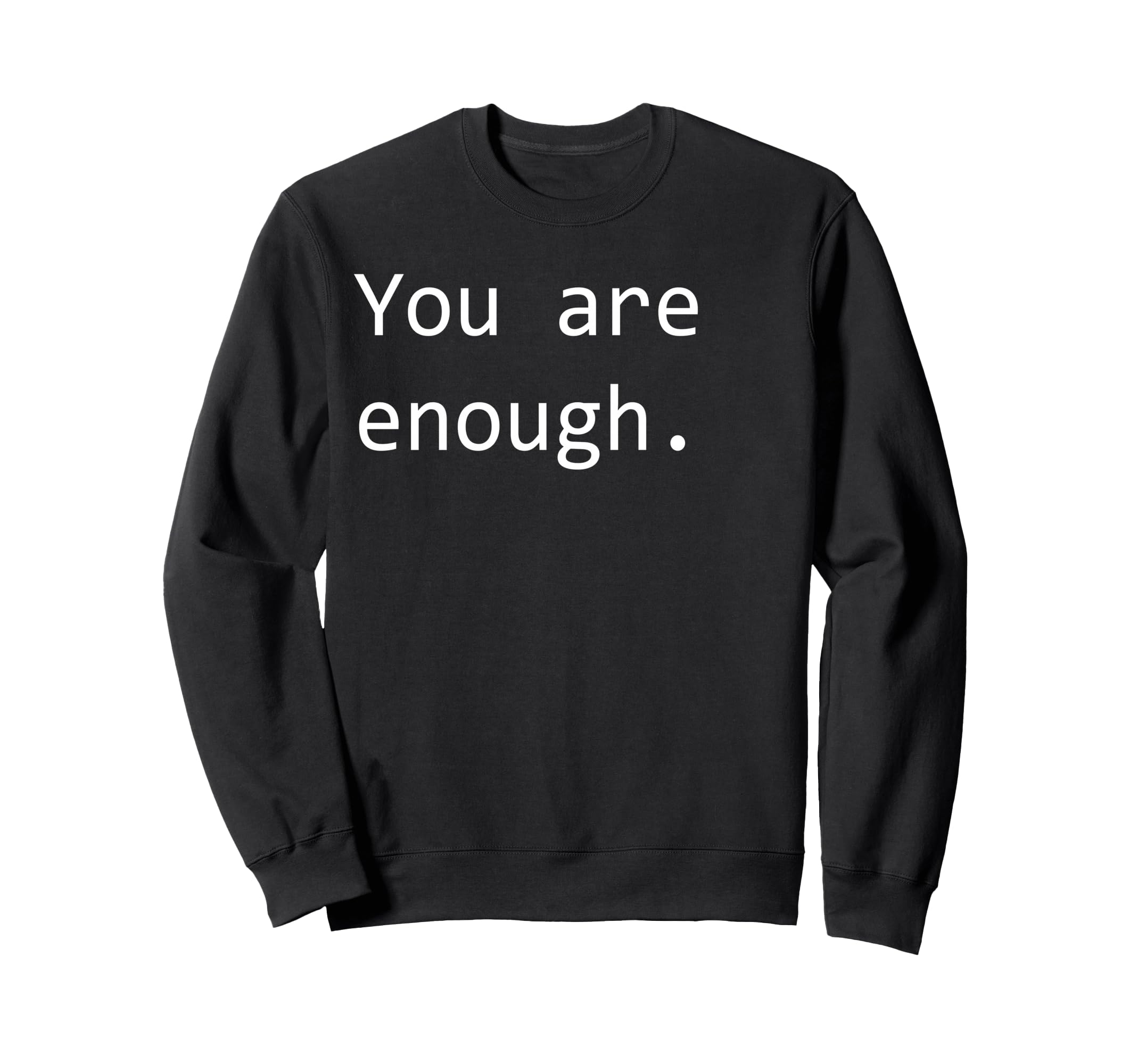 You Are Enough Sweatshirt - Aesthetic Graphic Men Women - T-Shirt, Sweatshirt, Hoodie
