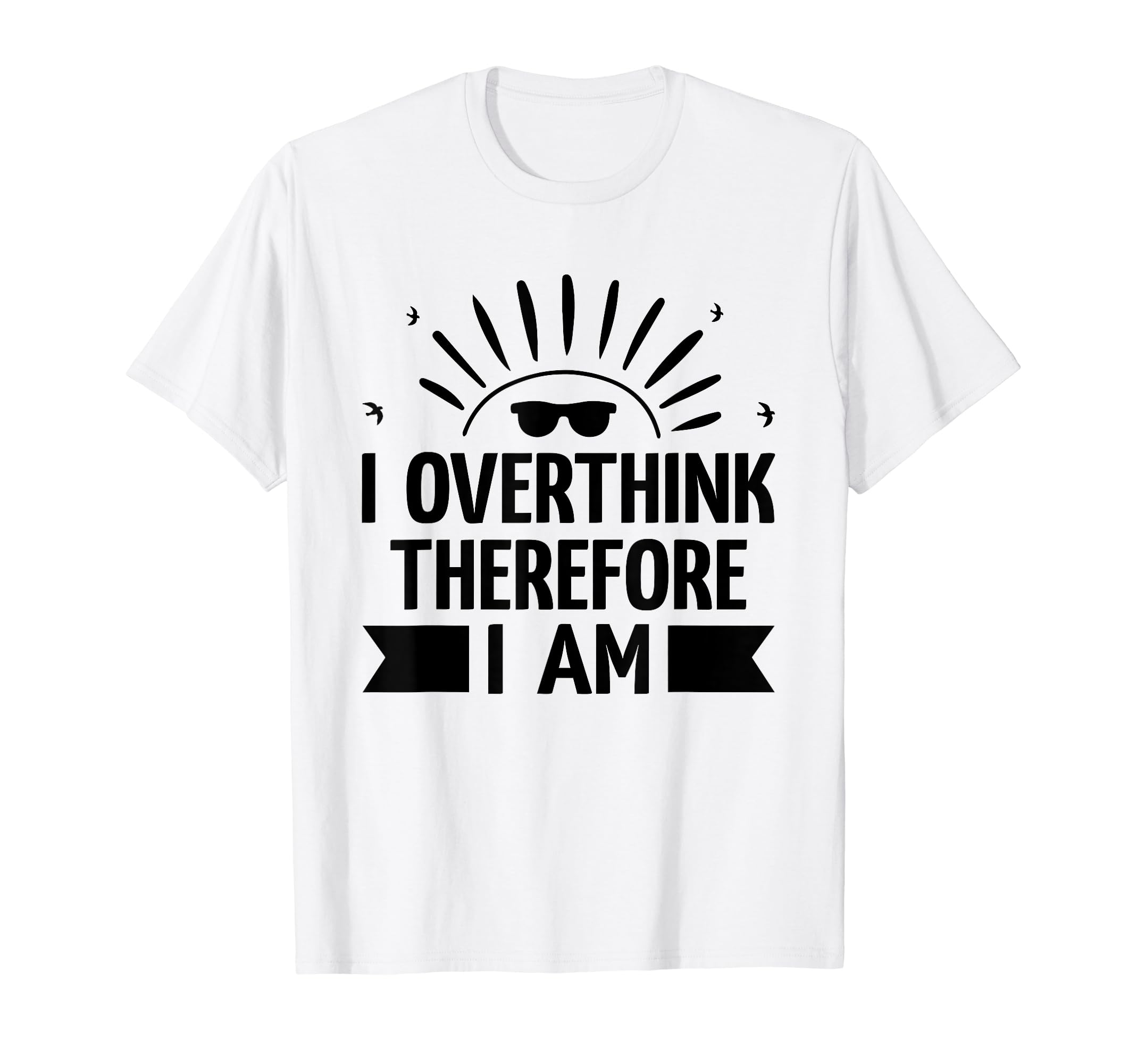 Overthinking Overthinker Funny Sarcasm T-Shirt - Custom Art Print Unisex - T-Shirt, Sweatshirt, Hoodie