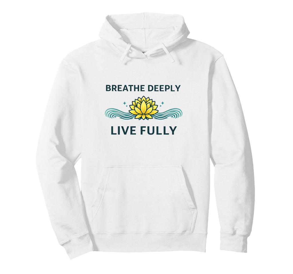 Breathe Deeply Live Fully Mindfulness Hoodie - Unique Graphic Men Women - T-Shirt, Sweatshirt, Hoodie