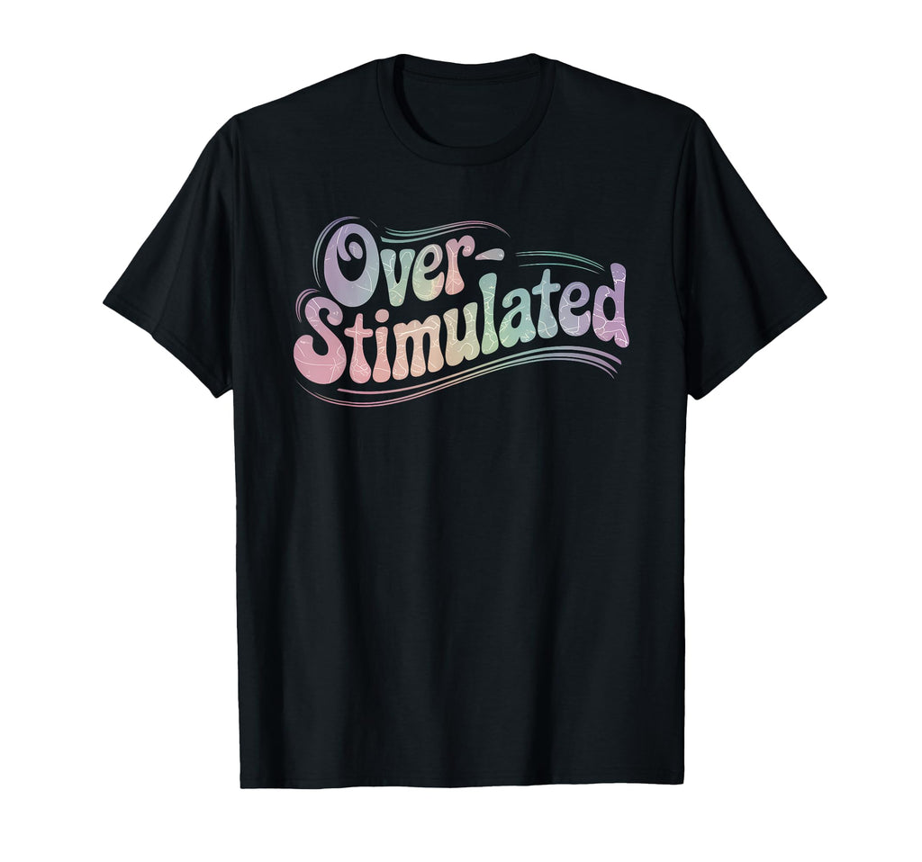 Over Stimulated Funny Introvert Lifestyle T-Shirt - Unique Graphic Unisex - T-Shirt, Sweatshirt, Hoodie