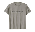 Its All Your Head Buddhist Meditation T-Shirt - Graphic Print Unisex - T-Shirt, Sweatshirt, Hoodie