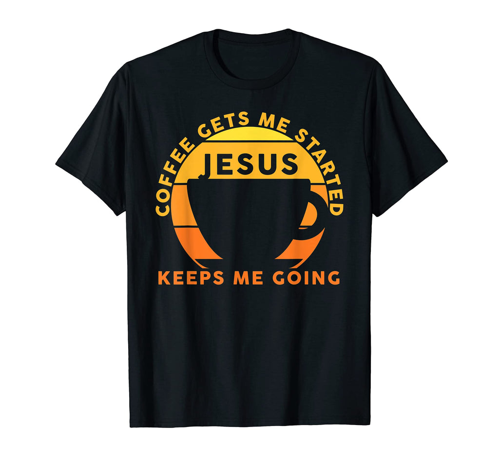 Coffee Gets Me Started Jesus Keeps Me T-Shirt - Trendy Graphic for Adults - T-Shirt, Sweatshirt, Hoodie