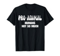 Pro Animal Humans Not So Much Animal T-Shirt - Novelty Apparel Men Women - T-Shirt, Sweatshirt, Hoodie