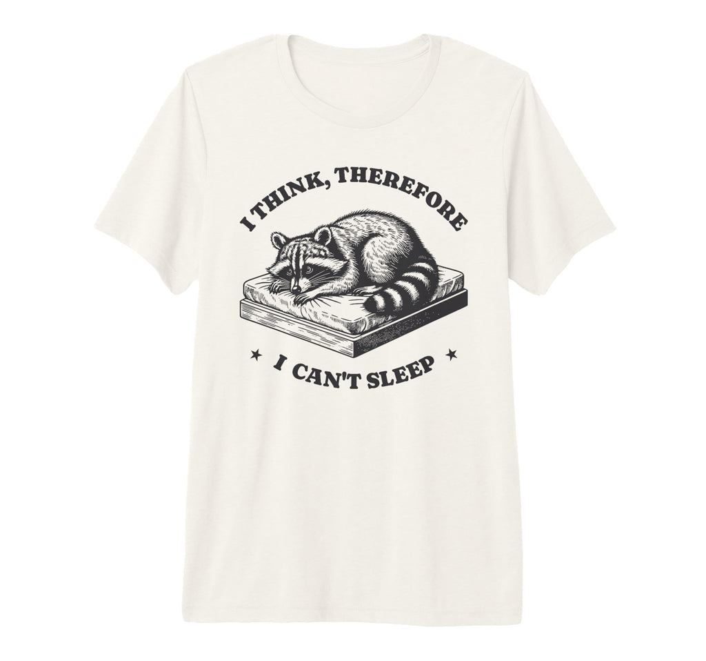 I Think Therefore I Cant Sleep Raccoon T-Shirt - Fun Novelty Design Unisex - T-Shirt, Sweatshirt, Hoodie
