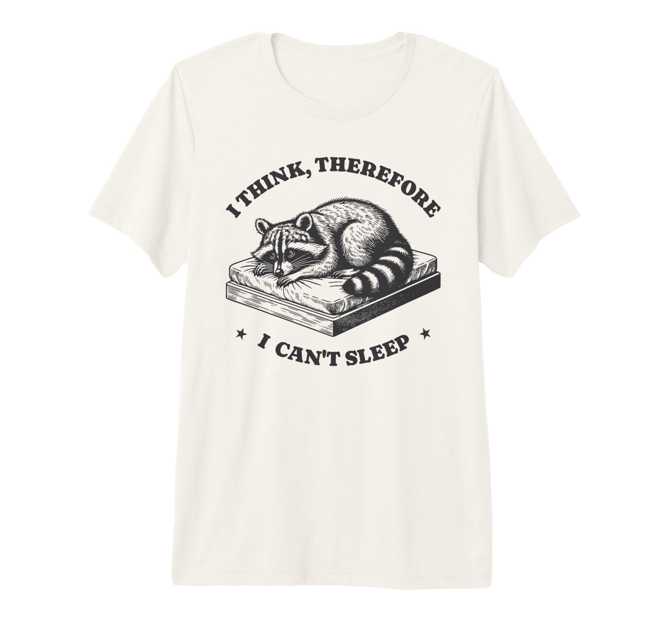 I Think Therefore I Cant Sleep Raccoon T-Shirt - Fun Novelty Design Unisex - T-Shirt, Sweatshirt, Hoodie