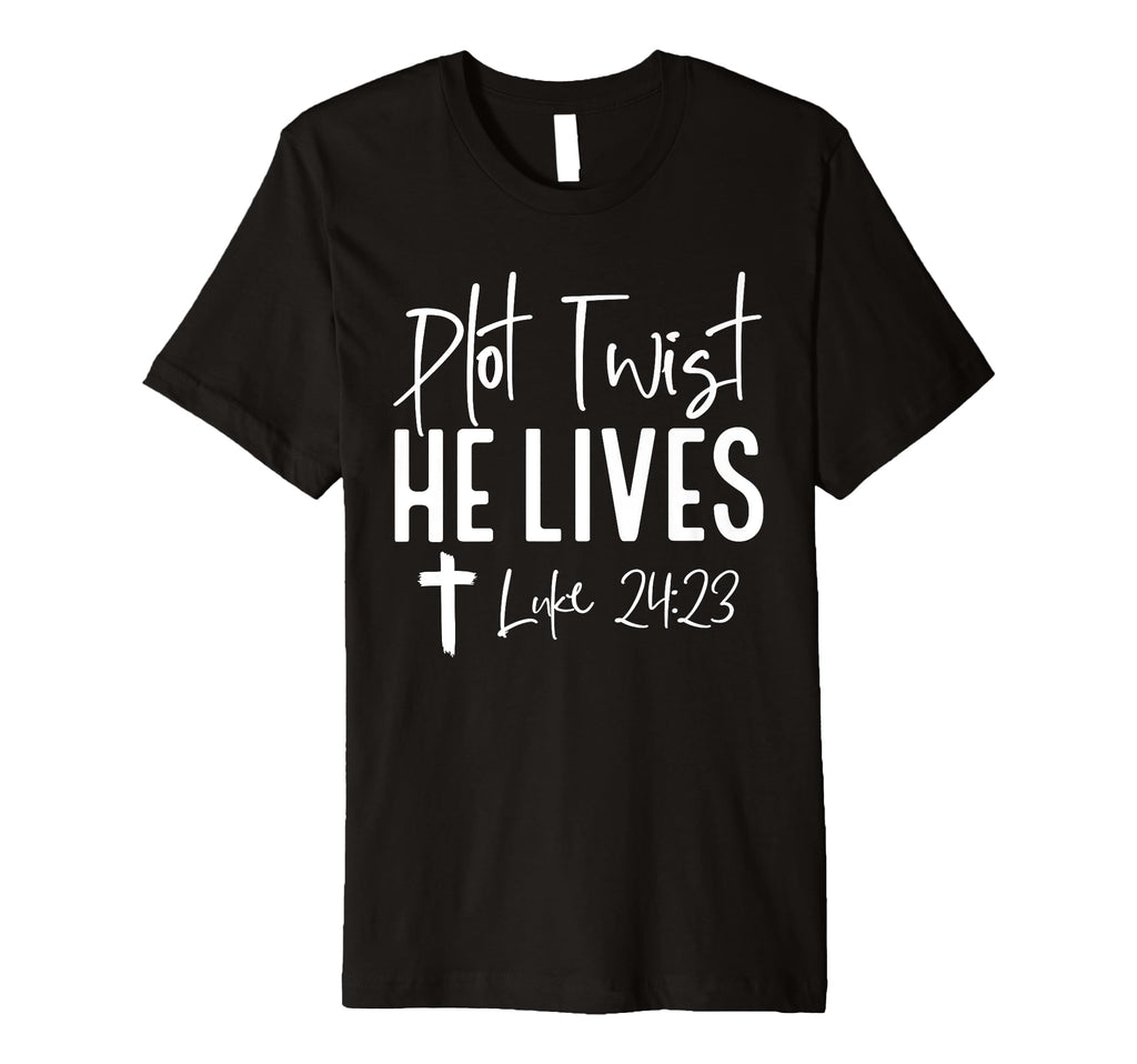 Plot Twist He Lives 24 23 Jesus T-Shirt - Casual Everyday Wear for Adults - T-Shirt, Sweatshirt, Hoodie