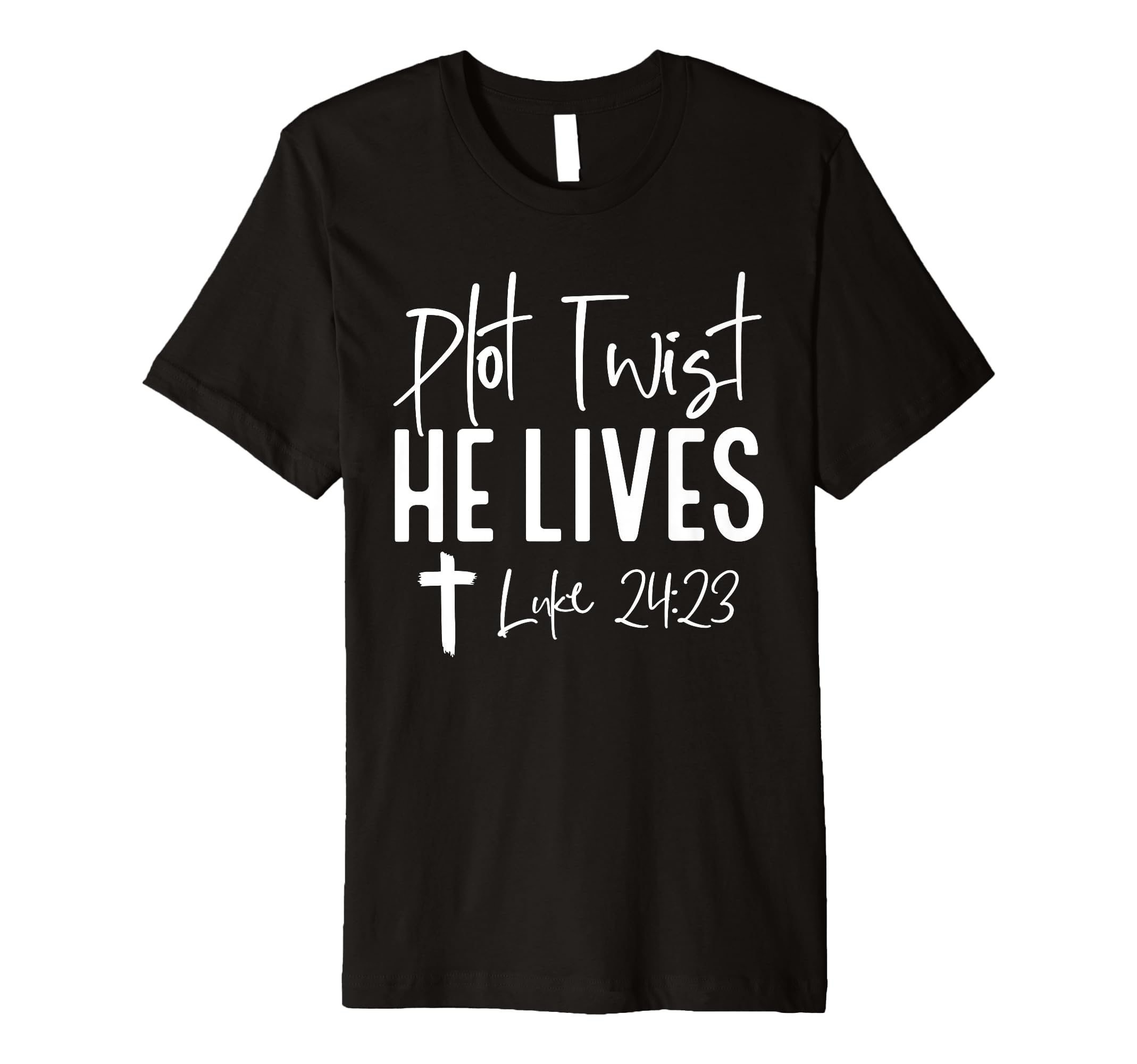 Plot Twist He Lives 24 23 Jesus T-Shirt - Casual Everyday Wear for Adults - T-Shirt, Sweatshirt, Hoodie
