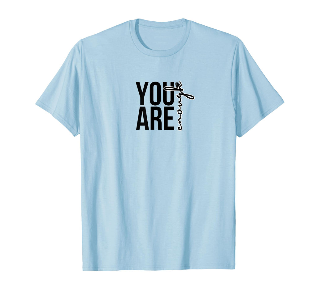 You Are Enough T-Shirt - Novelty Apparel for Adults - T-Shirt, Sweatshirt, Hoodie