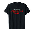 Currently Overthinking Things Funny T-Shirt - Graphic Print for Adults - T-Shirt, Sweatshirt, Hoodie