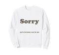 Sorry Not Everyone Can Be Me Sweatshirt - Unique Graphic Men Women - T-Shirt, Sweatshirt, Hoodie