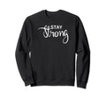 Stay Strong My Motto My Sweatshirt - Custom Art Print for Adults - T-Shirt, Sweatshirt, Hoodie