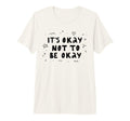 Its Okay Not To Be Okay Mental Health T-Shirt - Novelty Apparel Men Women - T-Shirt, Sweatshirt, Hoodie