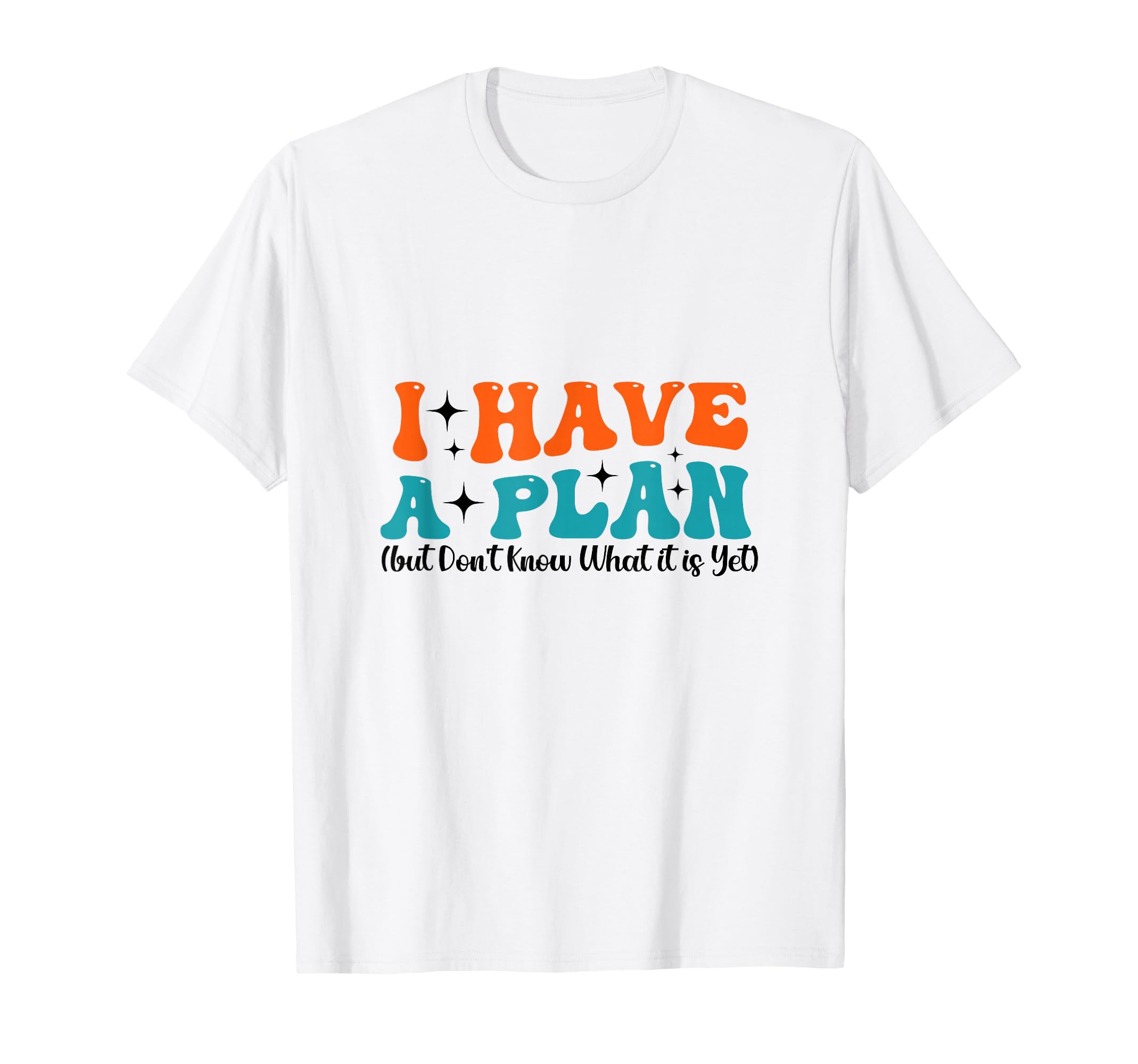 Funny I Have Plan But Dont Know What It T-Shirt - Minimalist Print Unisex - T-Shirt, Sweatshirt, Hoodie